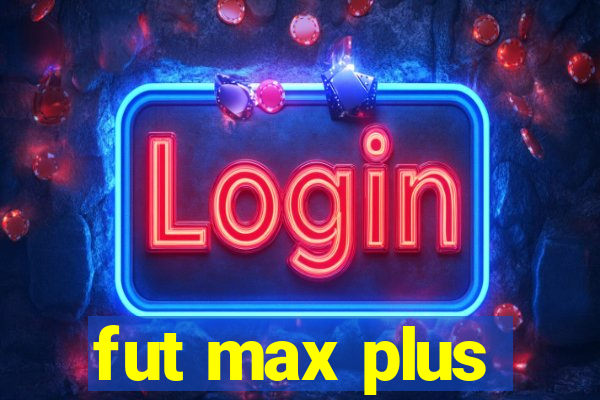 fut max plus